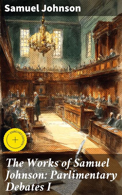 The Works of Samuel Johnson: Parlimentary Debates I