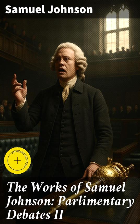 The Works of Samuel Johnson: Parlimentary Debates II