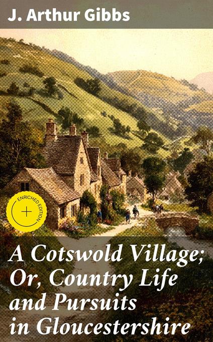 A Cotswold Village; Or, Country Life and Pursuits in Gloucestershire
