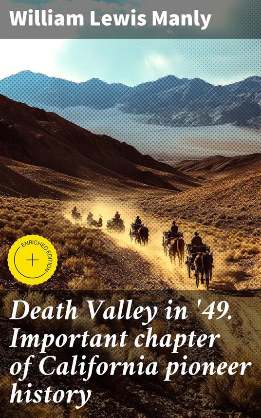 Death Valley in '49. Important chapter of California pioneer history
