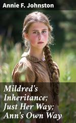 Mildred's Inheritance; Just Her Way; Ann's Own Way