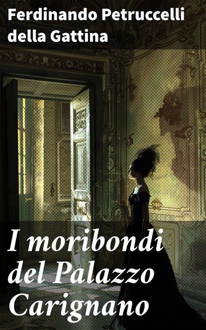 I moribondi del Palazzo Carignano - Ferdinando Petruccelli della Gattina - ebook