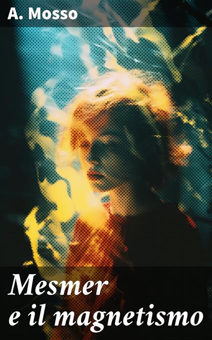 Mesmer e il magnetismo - A. Mosso - ebook
