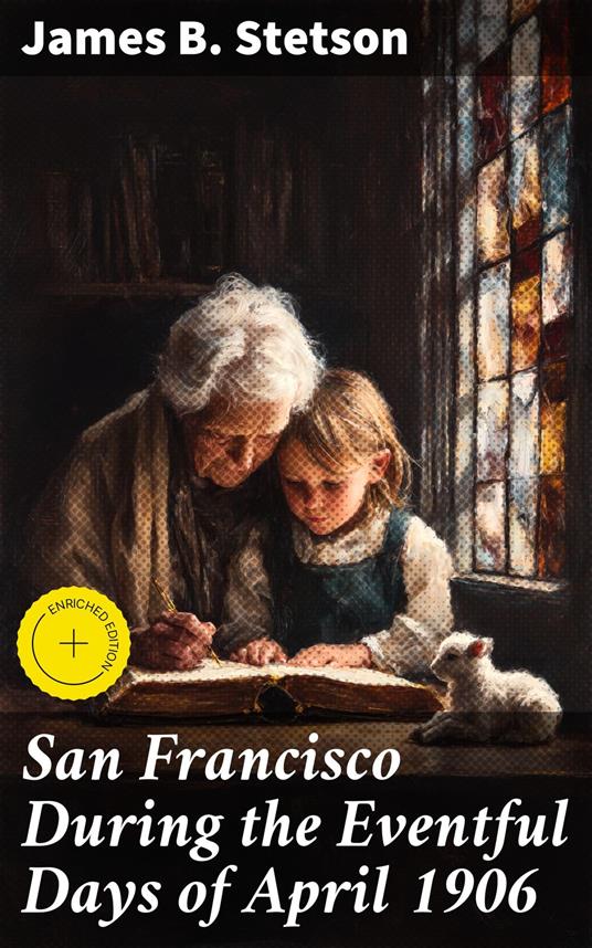 San Francisco During the Eventful Days of April 1906