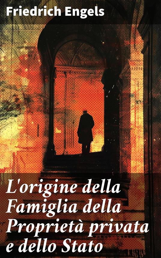 L'origine della Famiglia della Proprietà privata e dello Stato - Friedrich Engels,Pasquale Martignetti - ebook