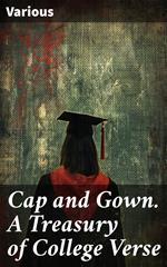 Cap and Gown. A Treasury of College Verse
