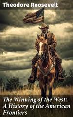 The Winning of the West: A History of the American Frontiers