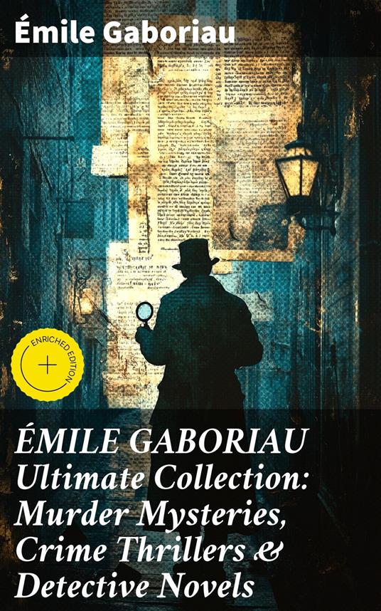 ÉMILE GABORIAU Ultimate Collection: Murder Mysteries, Crime Thrillers & Detective Novels