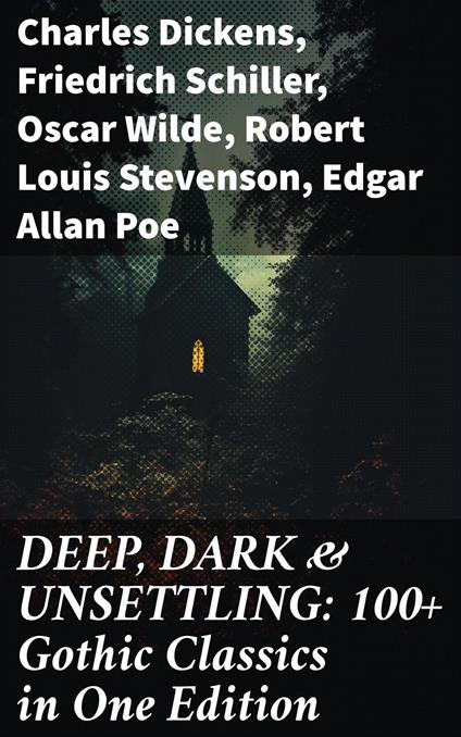 DEEP, DARK & UNSETTLING: 100+ Gothic Classics in One Edition