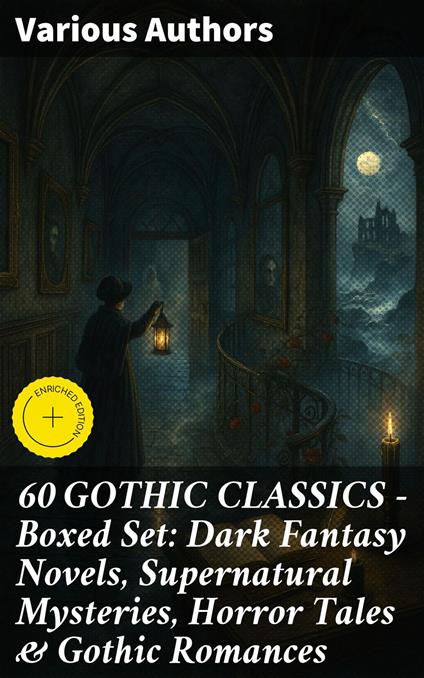 60 GOTHIC CLASSICS - Boxed Set: Dark Fantasy Novels, Supernatural Mysteries, Horror Tales & Gothic Romances