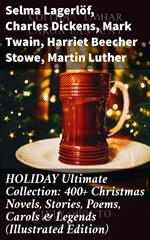 HOLIDAY Ultimate Collection: 400+ Christmas Novels, Stories, Poems, Carols & Legends (Illustrated Edition)
