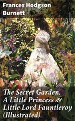The Secret Garden, A Little Princess & Little Lord Fauntleroy (Illustrated)