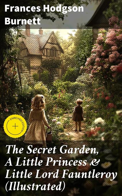 The Secret Garden, A Little Princess & Little Lord Fauntleroy (Illustrated) - Frances Hodgson Burnett,Valerie Mercer,Good Press - ebook