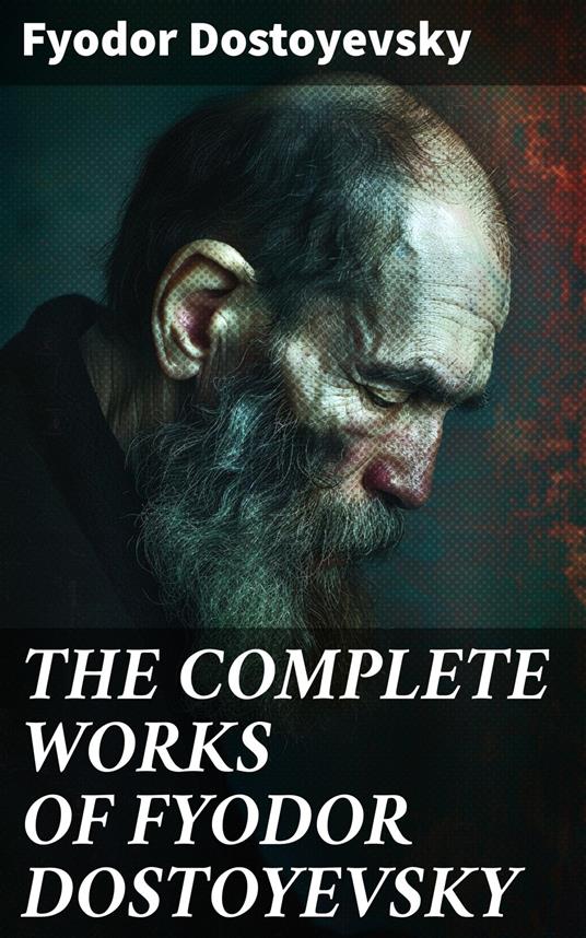 THE COMPLETE WORKS OF FYODOR DOSTOYEVSKY