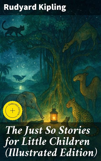 The Just So Stories for Little Children (Illustrated Edition) - Desmond Everly,Rudyard Kipling,Good Press - ebook