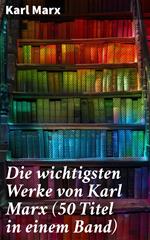 Die wichtigsten Werke von Karl Marx (50 Titel in einem Band)