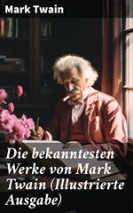 Die bekanntesten Werke von Mark Twain (Illustrierte Ausgabe)