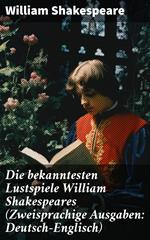 Die bekanntesten Lustspiele William Shakespeares (Zweisprachige Ausgaben: Deutsch-Englisch)