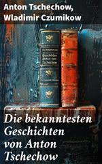 Die bekanntesten Geschichten von Anton Tschechow