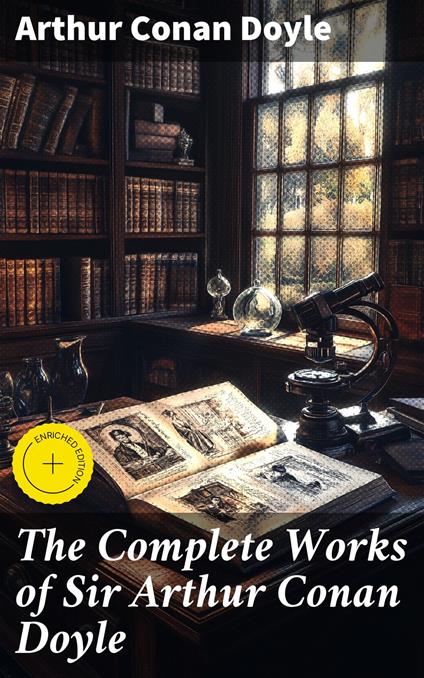 The Complete Works of Sir Arthur Conan Doyle