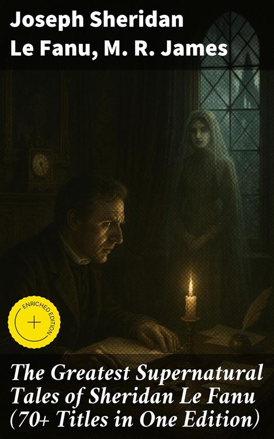 The Greatest Supernatural Tales of Sheridan Le Fanu (70+ Titles in One Edition)