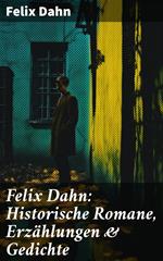 Felix Dahn: Historische Romane, Erzählungen & Gedichte
