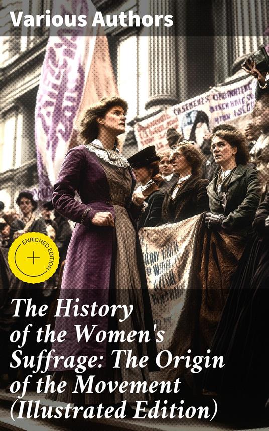 The History of the Women's Suffrage: The Origin of the Movement (Illustrated Edition)