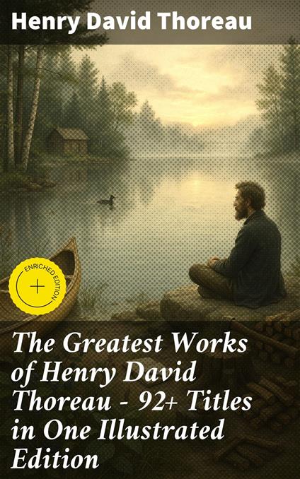 The Greatest Works of Henry David Thoreau – 92+ Titles in One Illustrated Edition