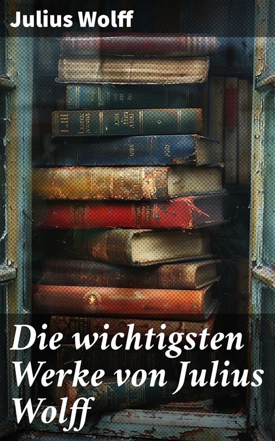 Die wichtigsten Werke von Julius Wolff