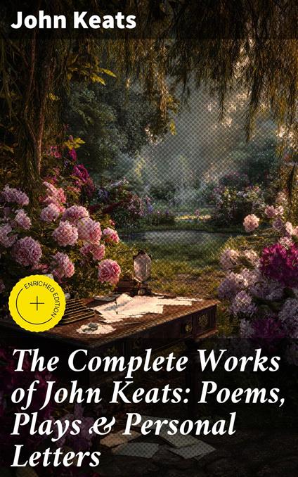 The Complete Works of John Keats: Poems, Plays & Personal Letters