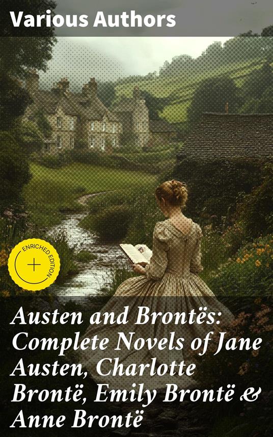 Austen and Brontës: Complete Novels of Jane Austen, Charlotte Brontë, Emily Brontë & Anne Brontë