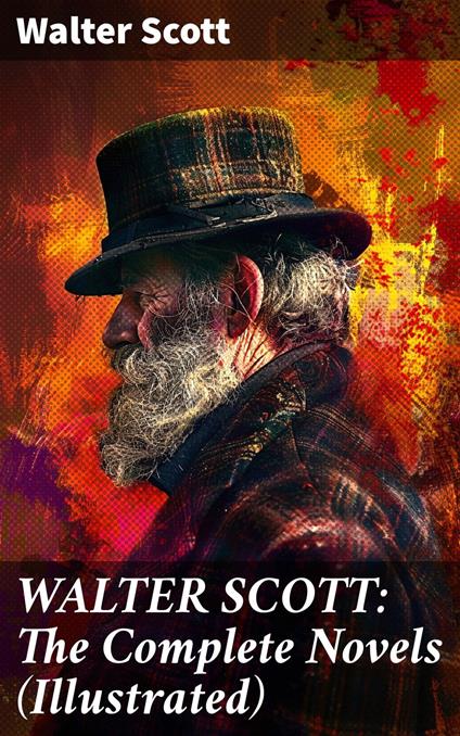 WALTER SCOTT: The Complete Novels (Illustrated)