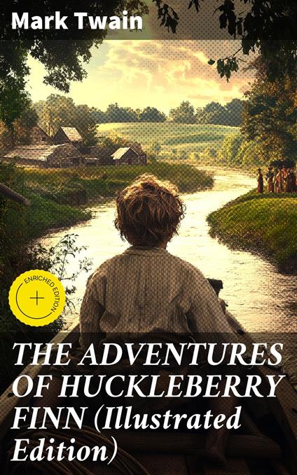 THE ADVENTURES OF HUCKLEBERRY FINN (Illustrated Edition)