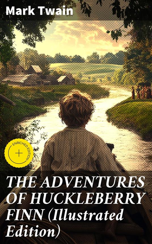 THE ADVENTURES OF HUCKLEBERRY FINN (Illustrated Edition)