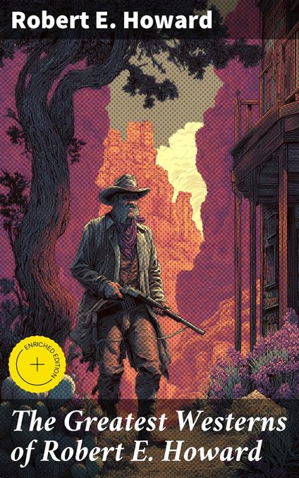 The Greatest Westerns of Robert E. Howard