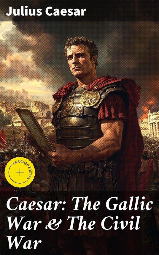 Caesar: The Gallic War & The Civil War