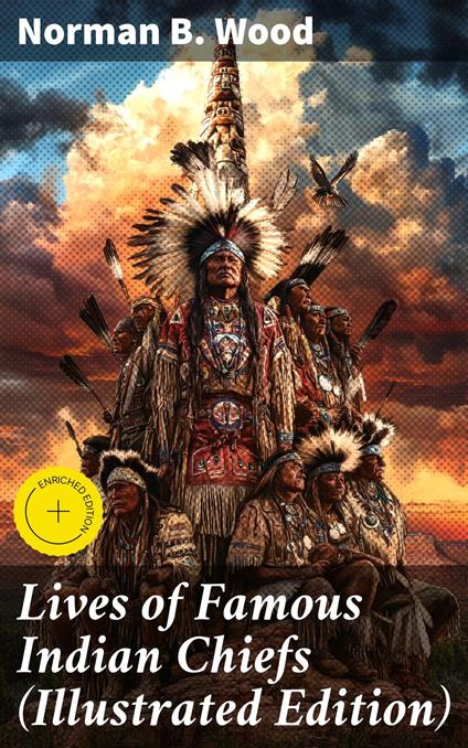 Lives of Famous Indian Chiefs (Illustrated Edition)