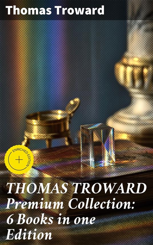 THOMAS TROWARD Premium Collection: 6 Books in one Edition
