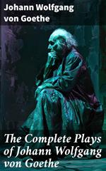 The Complete Plays of Johann Wolfgang von Goethe