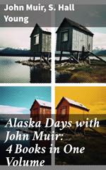 Alaska Days with John Muir: 4 Books in One Volume