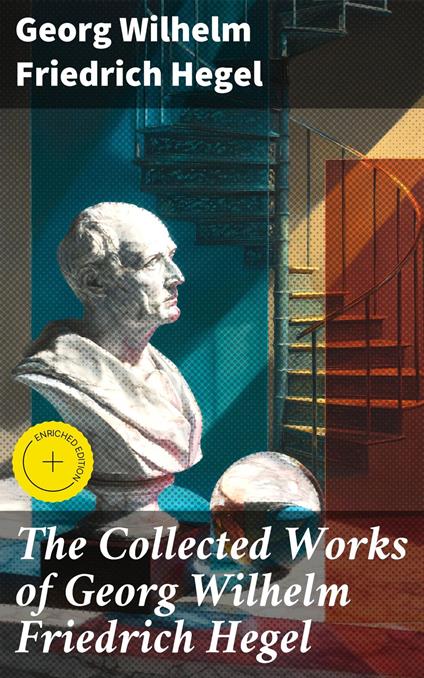 The Collected Works of Georg Wilhelm Friedrich Hegel