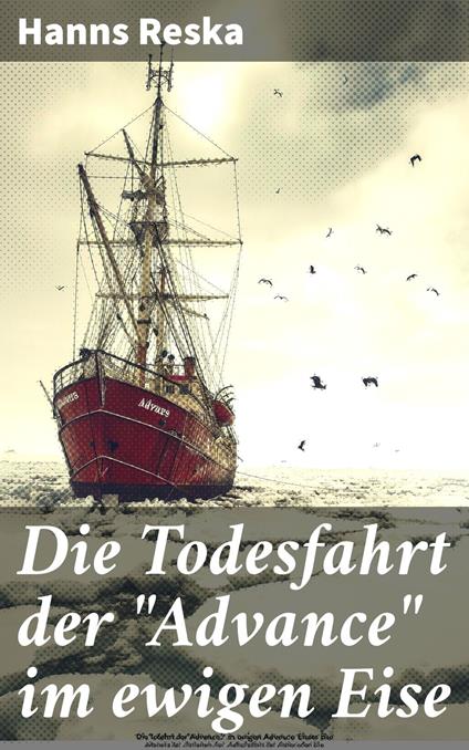 Die Todesfahrt der "Advance" im ewigen Eise