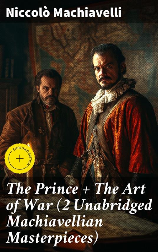 The Prince + The Art of War (2 Unabridged Machiavellian Masterpieces)