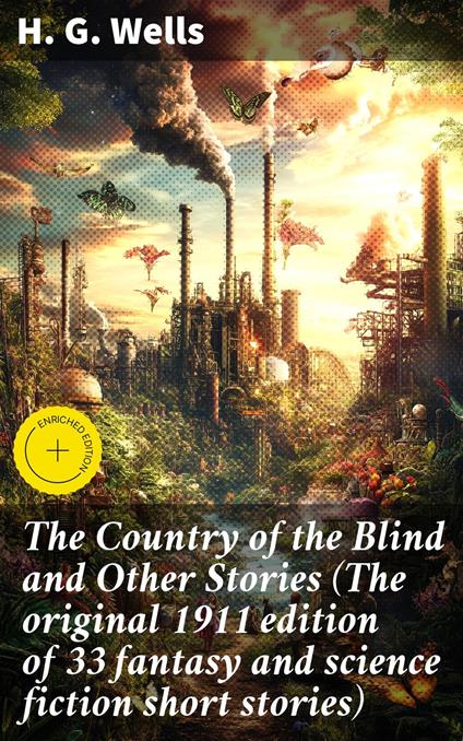 The Country of the Blind and Other Stories (The original 1911 edition of 33 fantasy and science fiction short stories)