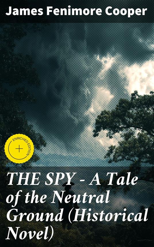 THE SPY - A Tale of the Neutral Ground (Historical Novel)