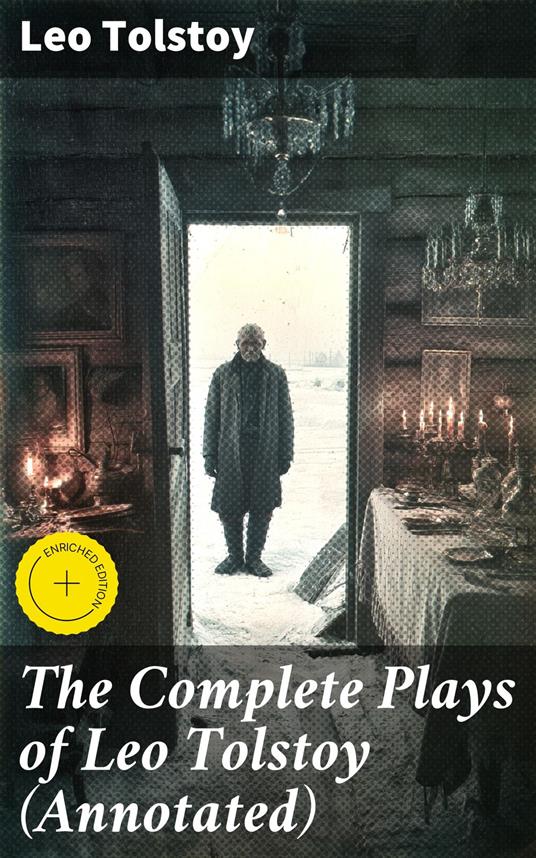 The Complete Plays of Leo Tolstoy (Annotated)