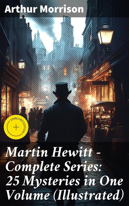 Martin Hewitt - Complete Series: 25 Mysteries in One Volume (Illustrated)