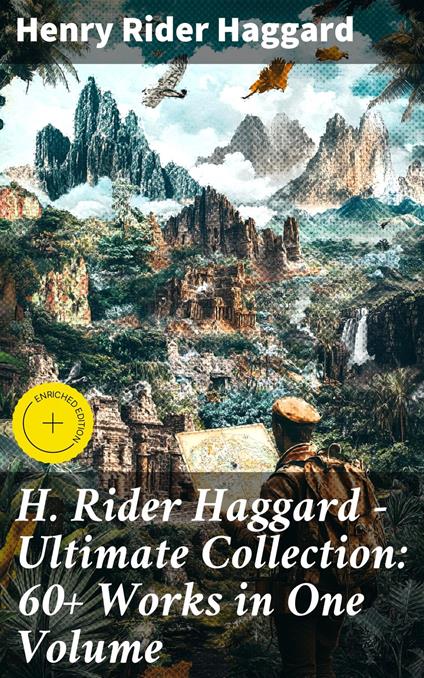 H. Rider Haggard - Ultimate Collection: 60+ Works in One Volume