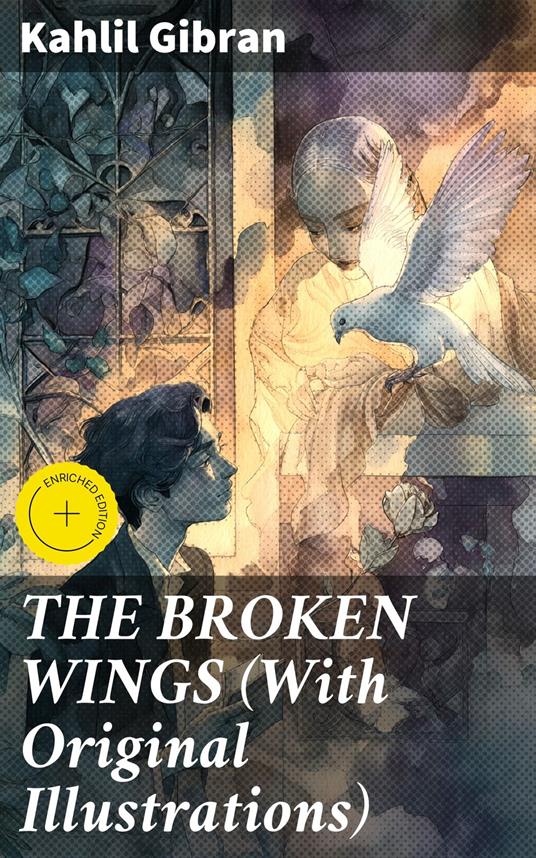 THE BROKEN WINGS (With Original Illustrations)