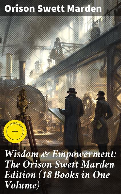 Wisdom & Empowerment: The Orison Swett Marden Edition (18 Books in One Volume)